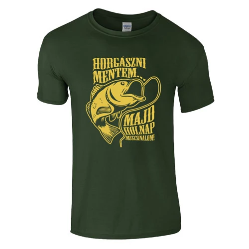 Horgászni mentem majd holnap megcsinálom póló (sötétzöld)