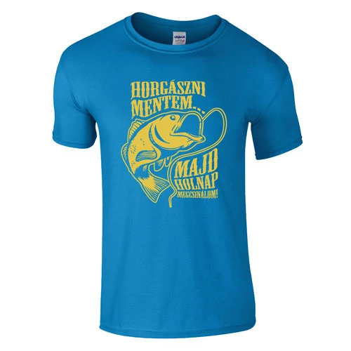 Horgászni mentem majd holnap megcsinálom póló (türkiz)