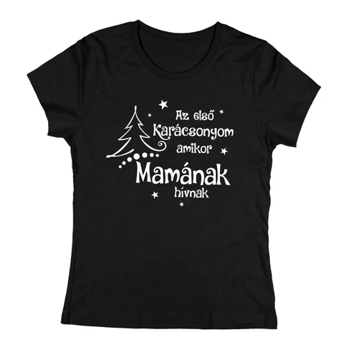 Az első karácsonyom amikor mamának hívnak női póló (Fekete)