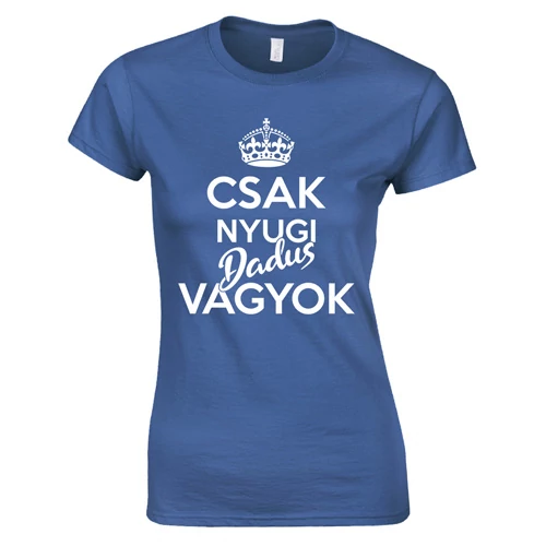 Csak nyugi dadus vagyok női póló (Királyék)