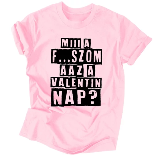 Miii a f...szom az a Valentin nap? póló (Rózsaszín)