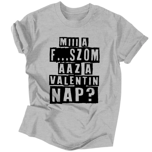 Miii a f...szom az a Valentin nap? póló (Szürke)