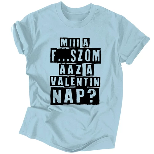 Miii a f...szom az a Valentin nap? póló (Világoskék)