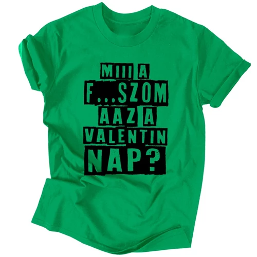 Miii a f...szom az a Valentin nap? póló (Zöld)