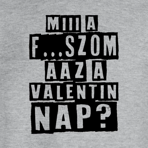 Miii a f...szom az a Valentin nap? póló (B_Szürke)