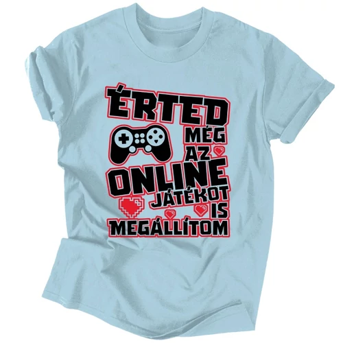 Érted még az online játékot is megállítom póló (Világoskék)