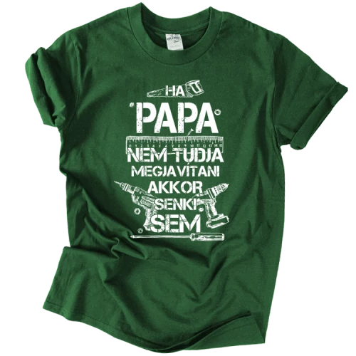 Ha Papa nem tudja megjavítani póló (Sötétzöld)