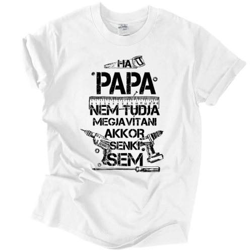 Ha Papa nem tudja megjavítani póló (Fehér)