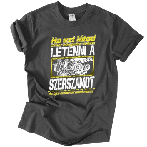 Ha ezt látod - szerelő férfi póló (Grafit)
