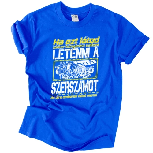Ha ezt látod - szerelő férfi póló (Királykék)