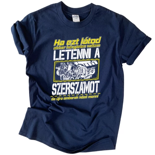 Ha ezt látod - szerelő férfi póló (Sötétkék)