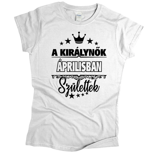 A királynők áprilisban születtek női póló (fehér)