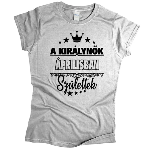 A királynők áprilisban születtek női póló (szürke)