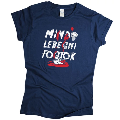 Mind lebegni fogtok női póló (Sötétkék)