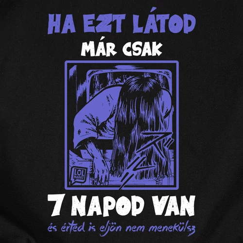 Már csak 7 napod van póló (B_Fekete)