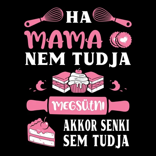Ha a mama nem tudja megsütni női póló (Fekete)