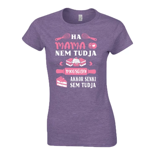 Ha a mama nem tudja megsütni női póló (Lila)