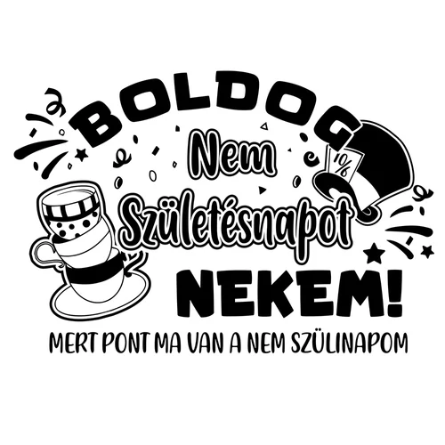 Ma van a nem szülinapom női póló (B_Fehér)