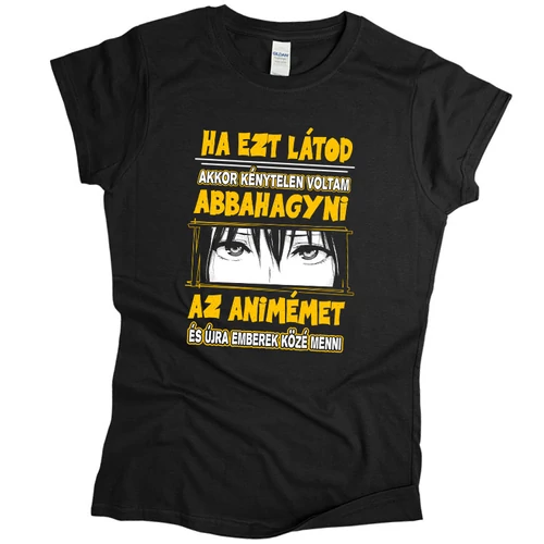 Ha ezt látod nem animézek női póló (Fekete)