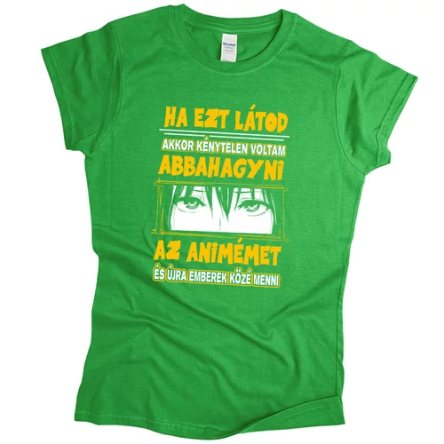 Ha ezt látod nem animézek női póló (Zöld)