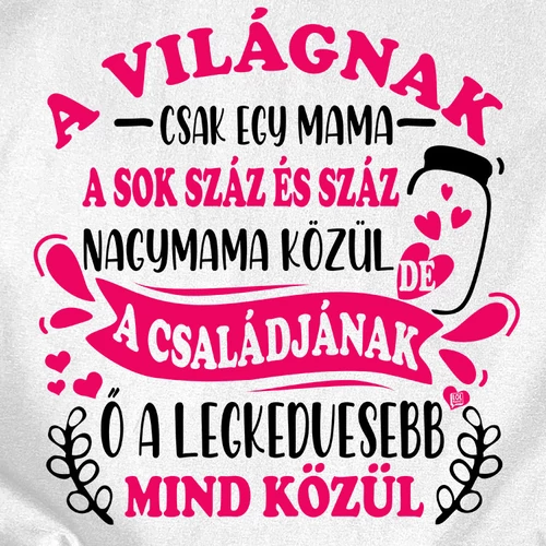 A világnak csak egy mama póló (B_Fehér)