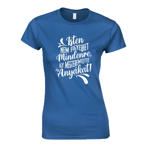 Isten megteremtette az anyákat női póló (Királykék)