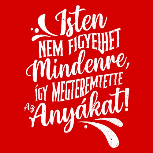 Isten megteremtette az anyákat női póló (B_Piros)