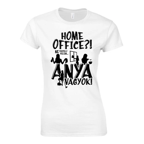 Home office? Anya vagyok! női póló (Fehér)