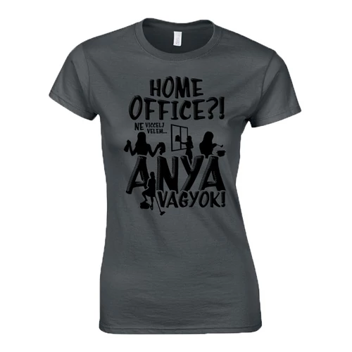 Home office? Anya vagyok! női póló (Grafit)