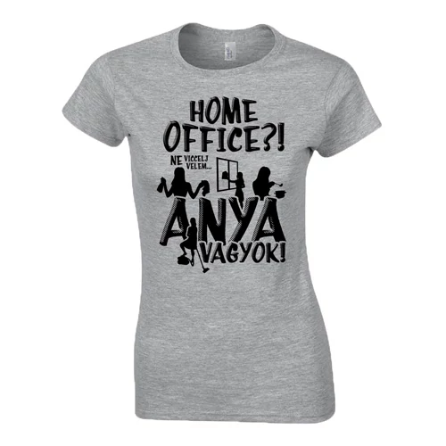 Home office? Anya vagyok! női póló (Szürke)
