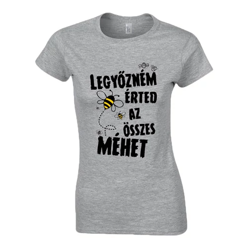 Legyőzném érted az összes méhet női póló (Szürke)