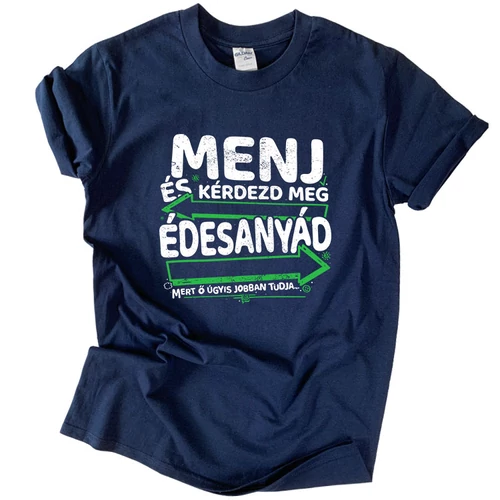 Menj és kérdezd meg édesanyádat póló (Sötétkék)