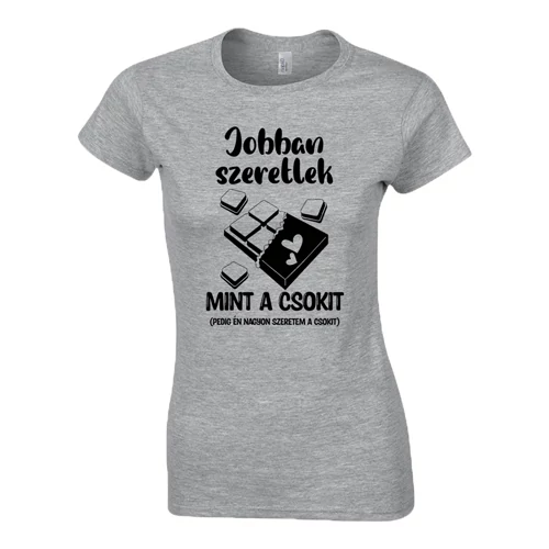 Jobban szeretlek mint a csokit női póló (Szürke)