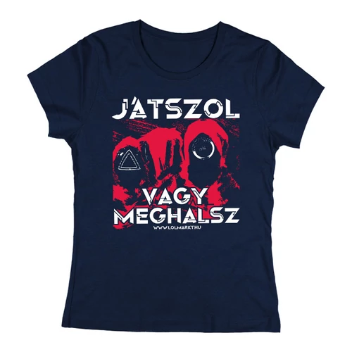 Játszol vagy meghalsz női póló (Sötétkék)