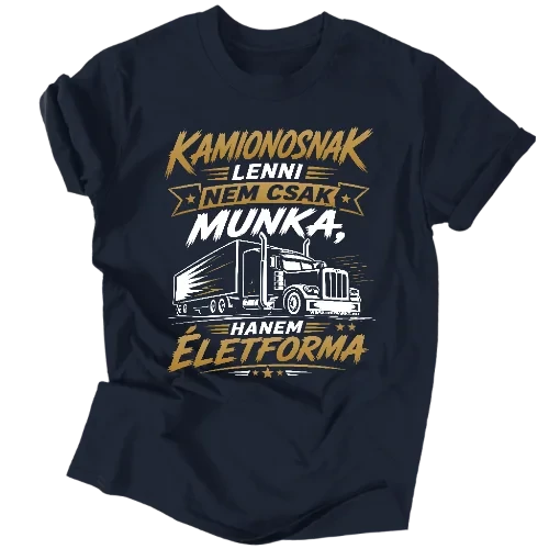 Kamionosnak lenni egy életforma férfi póló (Sötétkék)