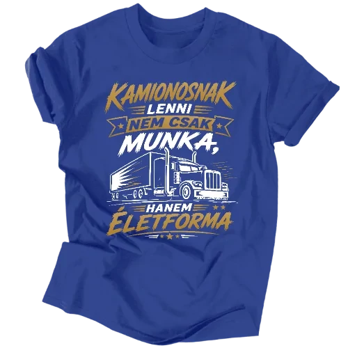 Kamionosnak lenni egy életforma férfi póló (Királykék)