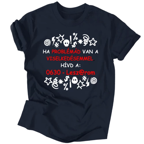 Ha problémád van a viselkedésemmel póló (Sötétkék)