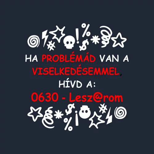 Ha problémád van a viselkedésemmel póló