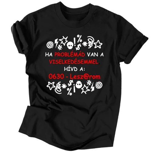 Ha problémád van a viselkedésemmel póló (Fekete)