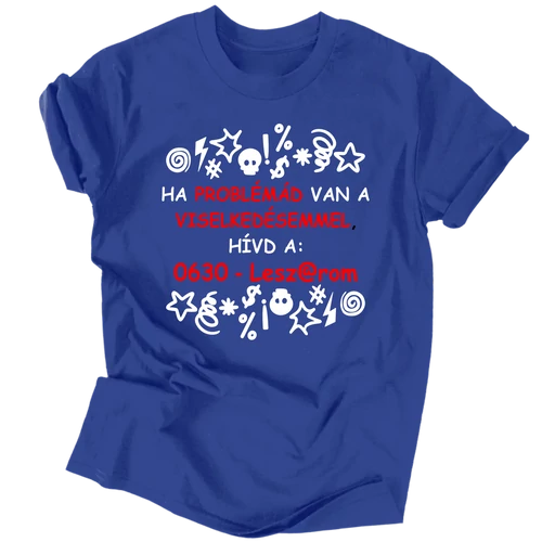 Ha problémád van a viselkedésemmel póló (Királykék)