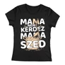 Kép 1/4 - Mama nem kérdez (Szed) női póló (Fekete)