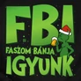 Faszom bánja igyunk FBI (grincses) póló (B_fekete)