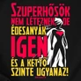 Szuperhősök nem léteznek női póló (B_Fekete)
