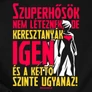 Szuperhősök nem léteznek női póló (B_Fekete)