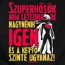 Szuperhősök nem léteznek női póló (B_Fekete)