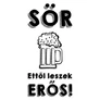 Sör - Ettől leszek erős férfi póló (B_fehér)