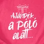 Ajándék a póló alatt női póló (B_Rózsaszín)
