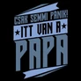Itt van papa férfi póló (B_Fekete)