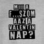 Miii a f...szom az a Valentin nap? póló (B_Szürke)
