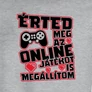 Érted még az online játékot is megállítom póló (B_Szürke)